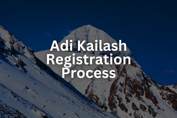 Adi Kailash Yatra Registration Process 2024: A Complete Guide